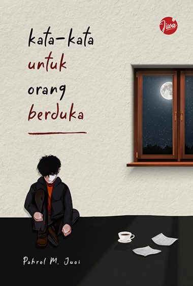 Kata-kata untuk Orang Berduka | Pahrol M. Juoi
